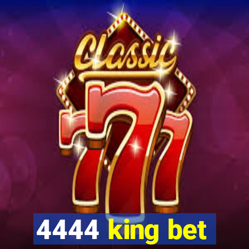 4444 king bet